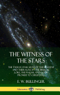 The Witness of the Stars: The Twelve Star Signs of the Heavens and Their Role in the Biblical Lore, the Psalms, and God's Promise to Christians (Hardcover)