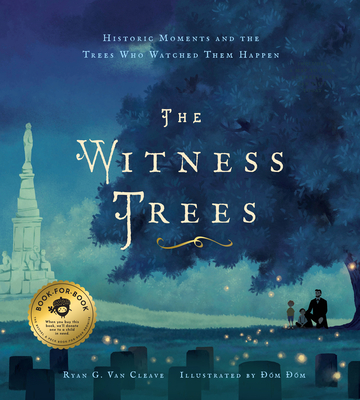 The Witness Trees: Historic Moments and the Trees Who Watched Them Happen: Includes a Map to Over 20 Trees You Can Visit Today - Van Cleave, Ryan G