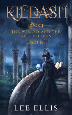 The Wizard and the Witch Queen: Book I / Part II - Ellis, Lee, and Ayres, Charity (Editor)