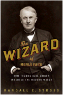 The Wizard of Menlo Park: How Thomas Alva Edison Invented the Modern World - Stross, Randall E