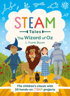 The Wizard of Oz: The Children's Classic with 20 Hands-On Steam Activities