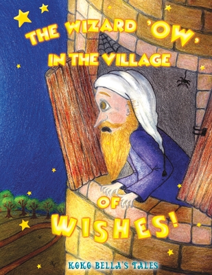 "The Wizard 'Ow' in the Village of Wishes": Koko Bella's Tales - Efstathiou, Christine A, and Slavidou-Williams, Millie (Translated by)