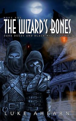 The Wizard's Bones: Book One of the Dark Deeds and Black Magics Series - 