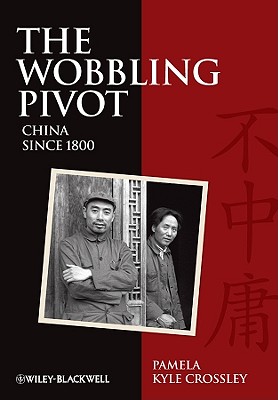 The Wobbling Pivot, China Since 1800: An Interpretive History - Crossley, Pamela Kyle