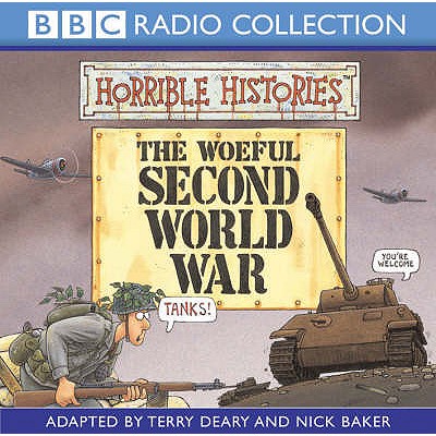 The Woeful Second World War - Deary, Terry (Read by), and Baker, Nick (Read by)