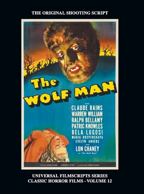 The Wolf Man (Universal Filmscript Series): Universal Filmscripts Series Classic Horror Films, Vol. 12 (hardback) - Riley, Phillip