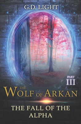 The wolf of Arkan - Part 3: The fall of the Alfa - Light, G D, and McEwen, Alastair (Translated by)
