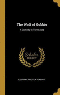 The Wolf of Gubbio: A Comedy in Three Acts