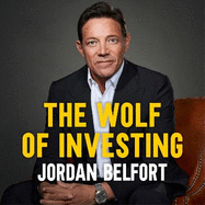 The Wolf of Investing: My Playbook for Making a Fortune on the Stock Market - the essential guide to building wealth from the Wolf of Wall Street