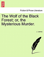 The Wolf of the Black Forest; Or, the Mysterious Murder.