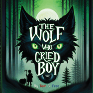 The Wolf Who Cried Boy: A Fractured Fairy Tales Retelling Picture Book For Kids 8-12