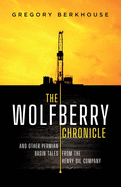 The Wolfberry Chronicle: And Other Permian Basin Tales From The Henry Oil Company