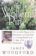 The Wollemi Pine: the Incredible Story of the Discovery and Survival of a Living Fossil from the Age of the Dinosaurs: The Incredible Story of the Discovery and Survival of a Living Fossil from the Age of the Dinosaurs