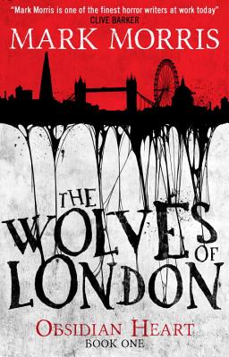 The Wolves of London: The Obsidian Heart - Morris, Mark