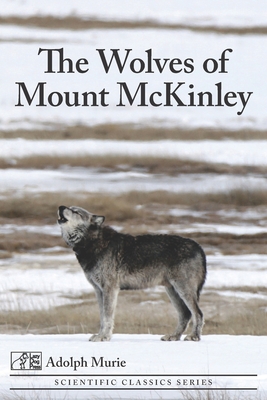 The Wolves of Mount McKinley - Murie, Adolph