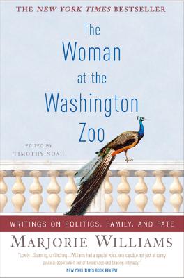The Woman at the Washington Zoo: Writings on Politics, Family, and Fate - Williams, Marjorie