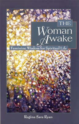 The Woman Awake: Feminine Wisdom for Spiritual Life - Ryan, Regina Sara