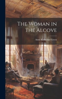 The Woman in the Alcove - Green, Anna Katherine