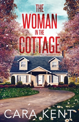 The Woman in the Cottage - Kent, Cara