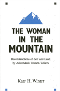 The Woman in the Mountain: Reconstructions of Self and Land by Adirondack Women Writers