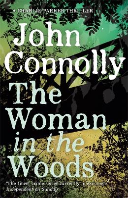 The Woman in the Woods: A Charlie Parker Thriller: 16.  From the No. 1 Bestselling Author of A Game of Ghosts - Connolly, John