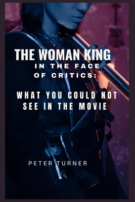 The woman king in the face of critics: What You could not see in the movie - Turner, Peter