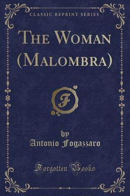 The Woman (Malombra) (Classic Reprint) - Fogazzaro, Antonio