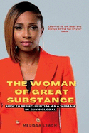The Woman Of Great Substance: How to be influential as a woman in guys globe