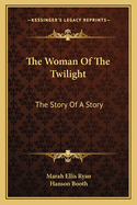 The Woman Of The Twilight: The Story Of A Story