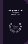 The Woman Of The Twilight: The Story Of A Story