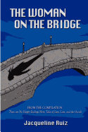 The Woman on the Bridge: From the Compilation "There are No Happy Endings Here: Tales of Love, Loss, and the Occult"