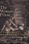The Woman Priest: A Translation of Sylvain Marechal's Novella, La femme abbe