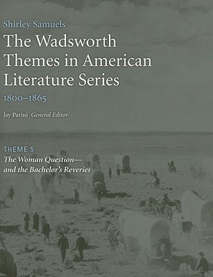 The Woman Question--And the Bachelor's Reveries - Samuels, Shirley, and Parini, Jay (Editor)