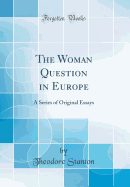 The Woman Question in Europe: A Series of Original Essays (Classic Reprint)