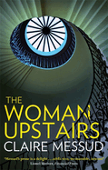 The Woman Upstairs: 'Messud's prose grabs the reader by the collar' New York Times Book Review