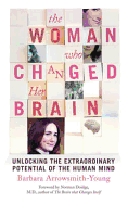 The Woman Who Changed Her Brain: Unlocking the Extraordinary Potential of the Human Mind