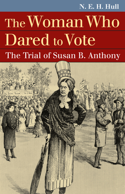 The Woman Who Dared to Vote: The Trial of Susan B. Anthony - Hull, N E H