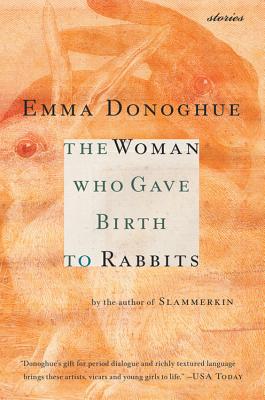 The Woman Who Gave Birth to Rabbits: Stories - Donoghue, Emma, Professor