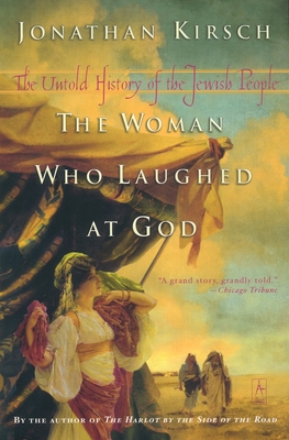 The Woman Who Laughed at God: The Untold History of the Jewish People - Kirsch, Jonathan