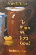 The Woman Who Never Cooked: Second Edition