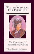 The Woman Who Ran for President: The Many Lives of Victoria Woodhull - Underhill, Lois Beachy