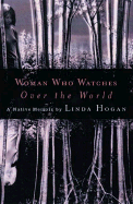 The Woman Who Watches Over the World: A Native Memoir