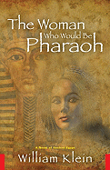 The Woman Who Would Be Pharaoh: A Novel of Ancient Egypt - Klein, William, Dr.