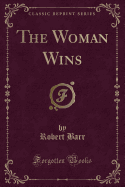 The Woman Wins (Classic Reprint)