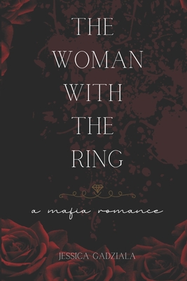 The Woman with the Ring: A Mafia Romance - Gadziala, Jessica
