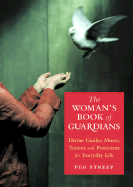 The Woman's Book of Guardians: Divine Guides, Muses, Totems, and Protectors for Everyday Life