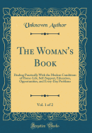 The Woman's Book, Vol. 1 of 2: Dealing Practically with the Modern Conditions of Home-Life, Self-Support, Education, Opportunities, and Every-Day Problems (Classic Reprint)