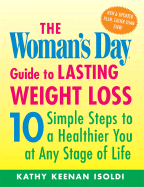 The Woman's Day Guide to Lasting Weight Loss: 10 Simple Steps to a Healthier You at Any Stage of Life - Isoldi, Kathy Keenan