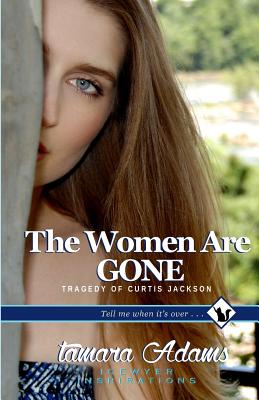 The Women Are Gone: Tragedy of Curtis Jackson - Adams, Tamara