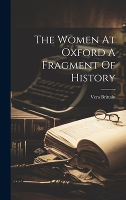 The Women At Oxford A Fragment Of History - Brittain, Vera